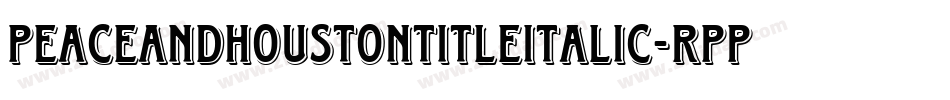 PeaceAndHoustonTitleItalic-RppaV字体转换