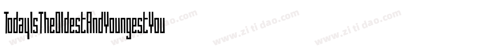 TodayIsTheOldestAndYoungestYouWillEverBe-VMVB字体转换 TodayIsTheOldestAndYoungestYouWillEverBe-VMVB字体转换