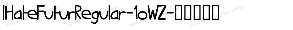 IHateFuturRegular-1oWZ字体转换 IHateFuturRegular-1oWZ字体转换
