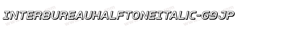 InterBureauHalftoneItalic-G9JP字体转换