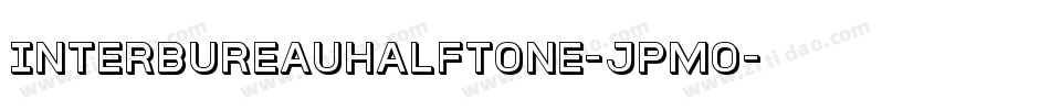 InterBureauHalftone-JPmo字体转换 InterBureauHalftone-JPmo字体转换