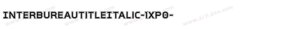 InterBureauTitleItalic-1xP0字体转换 InterBureauTitleItalic-1xP0字体转换