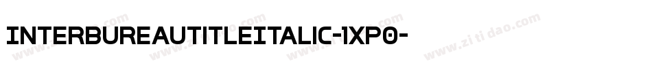 InterBureauTitleItalic-1xP0字体转换 InterBureauTitleItalic-1xP0字体转换