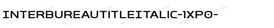 InterBureauTitleItalic-1xP0字体转换 InterBureauTitleItalic-1xP0字体转换