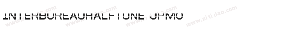InterBureauHalftone-JPmo字体转换 InterBureauHalftone-JPmo字体转换