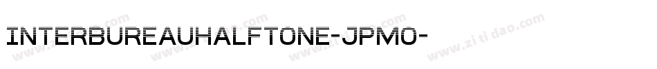 InterBureauHalftone-JPmo字体转换 InterBureauHalftone-JPmo字体转换