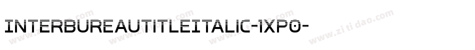 InterBureauTitleItalic-1xP0字体转换 InterBureauTitleItalic-1xP0字体转换