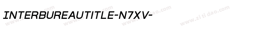InterBureauTitle-n7xV字体转换 InterBureauTitle-n7xV字体转换