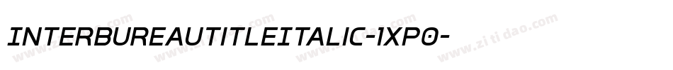 InterBureauTitleItalic-1xP0字体转换 InterBureauTitleItalic-1xP0字体转换