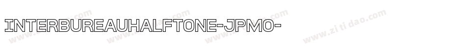InterBureauHalftone-JPmo字体转换 InterBureauHalftone-JPmo字体转换