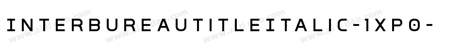 InterBureauTitleItalic-1xP0字体转换 InterBureauTitleItalic-1xP0字体转换
