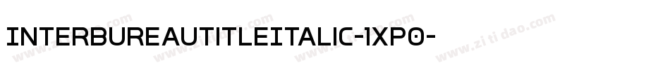 InterBureauTitleItalic-1xP0字体转换 InterBureauTitleItalic-1xP0字体转换
