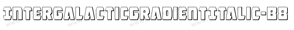 IntergalacticGradientItalic-B8J8字体转换 IntergalacticGradientItalic-B8J8字体转换
