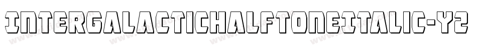 IntergalacticHalftoneItalic-YZ44字体转换 IntergalacticHalftoneItalic-YZ44字体转换