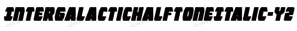 IntergalacticHalftoneItalic-YZ44字体转换 IntergalacticHalftoneItalic-YZ44字体转换