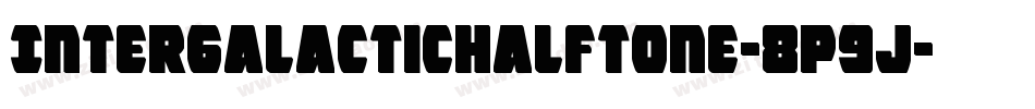 IntergalacticHalftone-8p9J字体转换 IntergalacticHalftone-8p9J字体转换