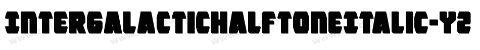 IntergalacticHalftoneItalic-YZ44字体转换 IntergalacticHalftoneItalic-YZ44字体转换