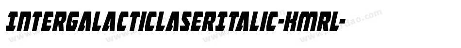 IntergalacticLaserItalic-Kmrl字体转换 IntergalacticLaserItalic-Kmrl字体转换