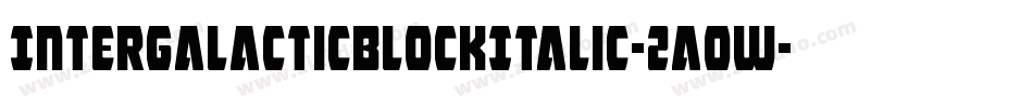 IntergalacticBlockItalic-2aow字体转换 IntergalacticBlockItalic-2aow字体转换