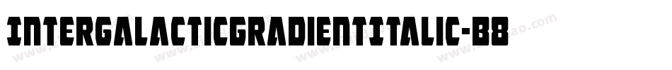 IntergalacticGradientItalic-B8J8字体转换 IntergalacticGradientItalic-B8J8字体转换