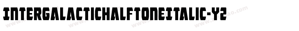 IntergalacticHalftoneItalic-YZ44字体转换 IntergalacticHalftoneItalic-YZ44字体转换