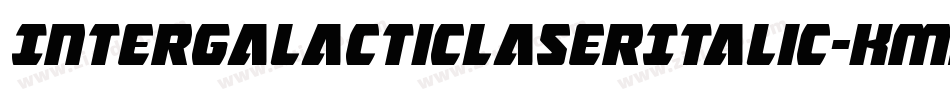 IntergalacticLaserItalic-Kmrl字体转换 IntergalacticLaserItalic-Kmrl字体转换