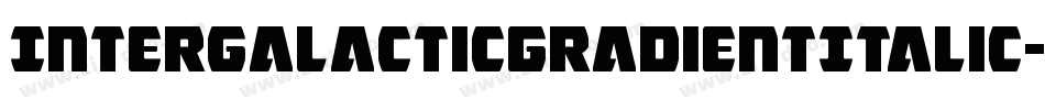 IntergalacticGradientItalic-B8J8字体转换 IntergalacticGradientItalic-B8J8字体转换