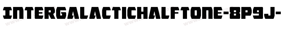 IntergalacticHalftone-8p9J字体转换 IntergalacticHalftone-8p9J字体转换