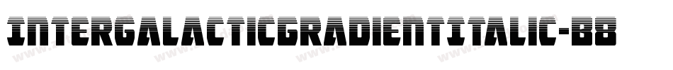 IntergalacticGradientItalic-B8J8字体转换 IntergalacticGradientItalic-B8J8字体转换