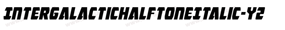 IntergalacticHalftoneItalic-YZ44字体转换 IntergalacticHalftoneItalic-YZ44字体转换