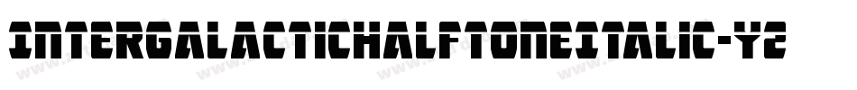 IntergalacticHalftoneItalic-YZ44字体转换 IntergalacticHalftoneItalic-YZ44字体转换