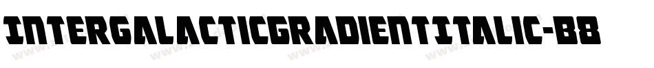 IntergalacticGradientItalic-B8J8字体转换 IntergalacticGradientItalic-B8J8字体转换