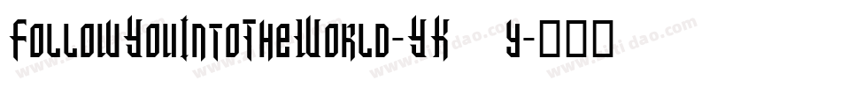 FollowYouIntoTheWorld-YK9y字体转换 FollowYouIntoTheWorld-YK9y字体转换