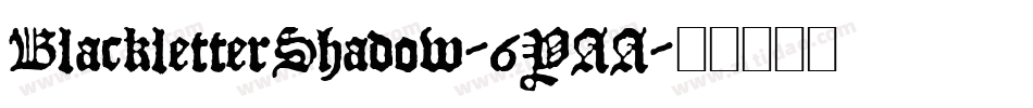 BlackletterShadow-6YAA字体转换