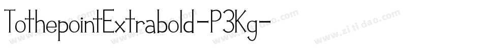TothepointExtrabold-P3Kg字体转换