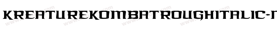 KreatureKombatRoughItalic-nqgV字体转换 KreatureKombatRoughItalic-nqgV字体转换