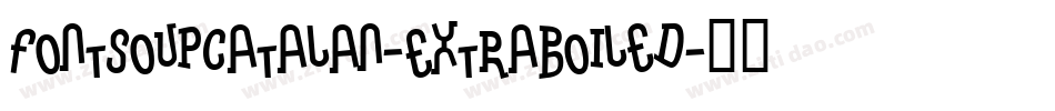 FontSoupCatalan-ExtraBoiled字体转换