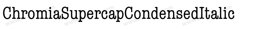 ChromiaSupercapCondensedItalic-rpgK字体转换
