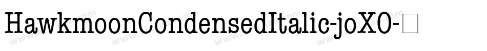 HawkmoonCondensedItalic-joXO字体转换