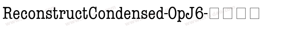ReconstructCondensed-OpJ6字体转换 ReconstructCondensed-OpJ6字体转换