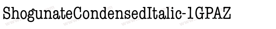 ShogunateCondensedItalic-1GPAZ字体转换
