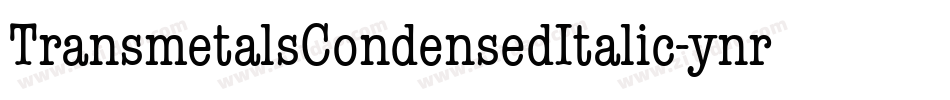 TransmetalsCondensedItalic-ynrY字体转换 TransmetalsCondensedItalic-ynrY字体转换