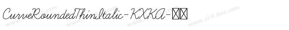 CurveRoundedThinItalic-KXKA字体转换