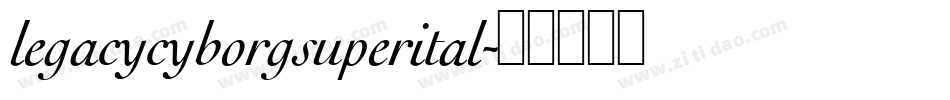 legacycyborgsuperital字体转换