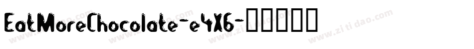 EatMoreChocolate-e4X6字体转换