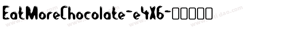 EatMoreChocolate-e4X6字体转换