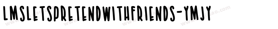 LmsLetsPretendWithFriends-YMjy字体转换