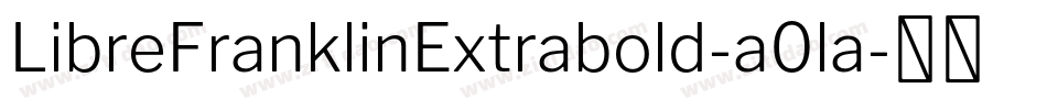 LibreFranklinExtrabold-a0la字体转换
