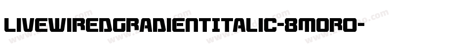 LivewiredGradientItalic-8MOr0字体转换