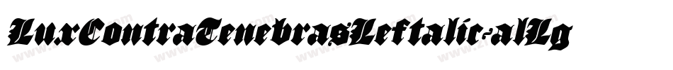 LuxContraTenebrasLeftalic-alLg字体转换 LuxContraTenebrasLeftalic-alLg字体转换
